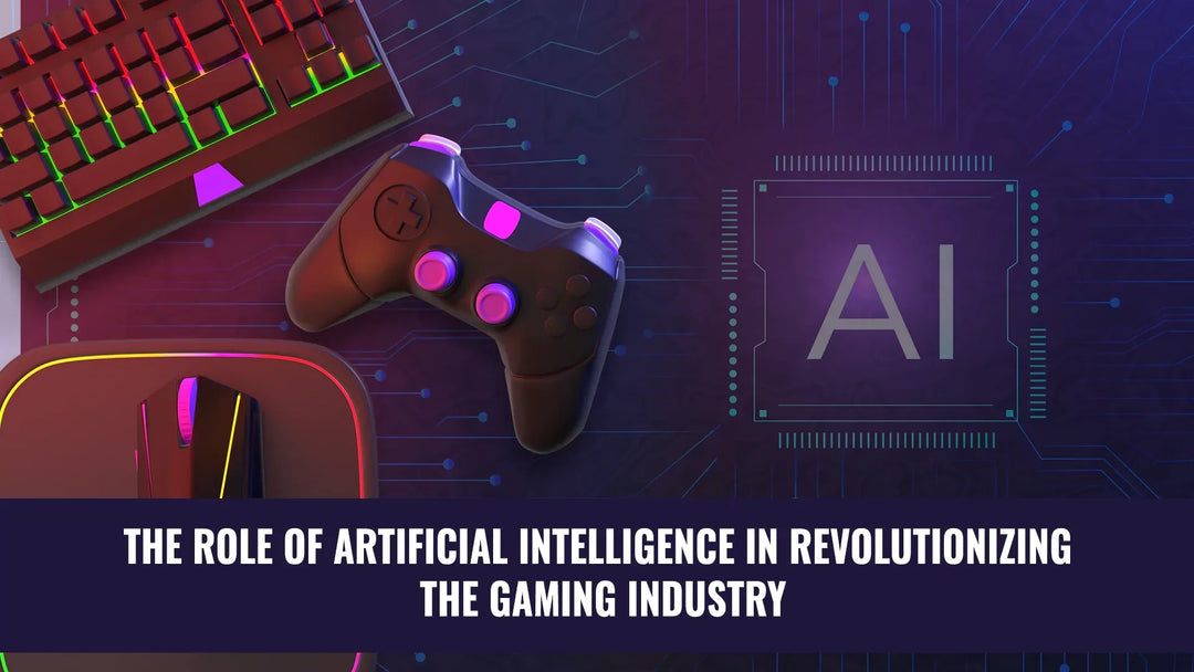 The Role of Artificial Intelligence in Revolutionizing the Gaming Industry