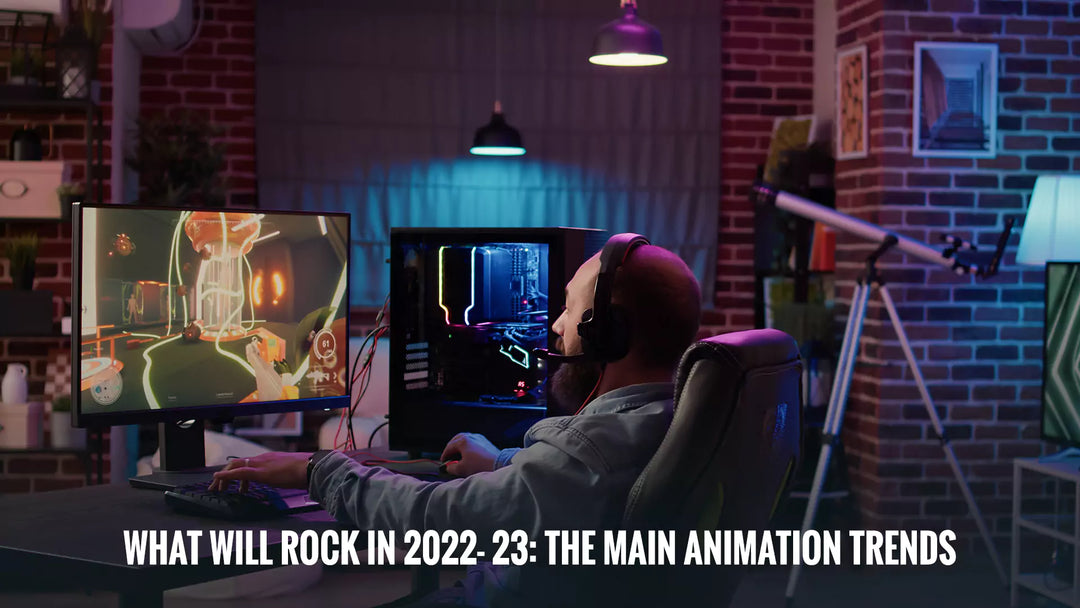 What Will Rock in 2022- 23: The Main Animation Trends